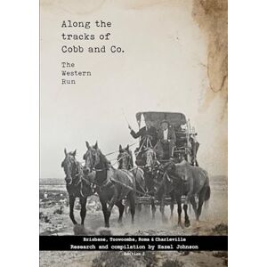 Johnson, Hazel Along the tracks of Cobb and Co. -The Western Run: Book 2: Brisbane, Toowoomba, Roma & Charleville Johnson, Hazel Along the tracks of Cobb and Co. -The Western Run: Book 2: Brisbane, Toowoomba, Roma & Charleville