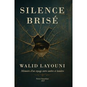 Layouni, Walid SILENCE BRISÉ: Mémoire d’un voyage entre ombre et lumière Layouni, Walid SILENCE BRISÉ: Mémoire d’un voyage entre ombre et lumière