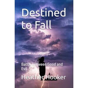 Hooker, Heather Destined to Fall: Battle between Good and Evil: 1 Hooker, Heather Destined to Fall: Battle between Good and Evil: 1