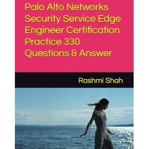 Shah, Rashmi Palo Alto Networks Security Service Edge Engineer Certification Practice 330 Questions & Answer Shah, Rashmi Palo Alto Networks Security Service Edge Engineer Certification Practice 330 Questions & Answer