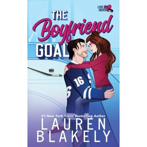 Blakely, Lauren The Boyfriend Goal: 1 (Love and Hockey) Blakely, Lauren The Boyfriend Goal: 1 (Love and Hockey)