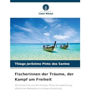 Jerônimo Pinto Dos Santos, Thiago Fischerinnen der Träume, der Kampf um Freiheit: Die Fischerinnen von Rio Formoso-PE bei der Ausarbeitung öffentlicher Maßnahmen zur lokalen Entwicklung Jerônimo Pinto Dos Santos, Thiago Fischerinnen der Träume, der Kampf um Freiheit: Die Fischerinnen von Rio Formoso-PE bei der Ausarbeitung öffentlicher Maßnahmen zur lokalen Entwicklung