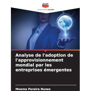 Nunes, Moema Pereira Analyse de l'adoption de l'approvisionnement mondial par les entreprises émergentes Nunes, Moema Pereira Analyse de l'adoption de l'approvisionnement mondial par les entreprises émergentes