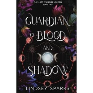 Sparks, Lindsey Guardian of Blood and Shadow: Why Choose Paranormal Romance: 2 (The Last Vampire Queen) Sparks, Lindsey Guardian of Blood and Shadow: Why Choose Paranormal Romance: 2 (The Last Vampire Queen)