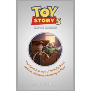 Claude, Kelly B Toy Story 5 Movie Review: The Final Journey of Woody, Buzz, and the Timeless Meaning of Play Claude, Kelly B Toy Story 5 Movie Review: The Final Journey of Woody, Buzz, and the Timeless Meaning of Play