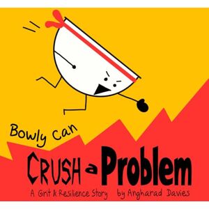 Davies, Angharad Bowly Can Crush a Problem: A Grit and Resilience Story (Bowly Can... Fun Stories for Big Feelings, Growth Mindset and Resilience) Davies, Angharad Bowly Can Crush a Problem: A Grit and Resilience Story (Bowly Can... Fun Stories for Big Feelings, Growth Mindset and Resilience)