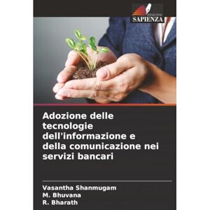 Shanmugam, Vasantha Adozione delle tecnologie dell'informazione e della comunicazione nei servizi bancari Shanmugam, Vasantha Adozione delle tecnologie dell'informazione e della comunicazione nei servizi bancari