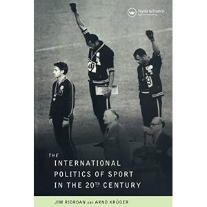 Riordan, Professor Jim The International Politics of Sport in the Twentieth Century Riordan, Professor Jim The International Politics of Sport in the Twentieth Century