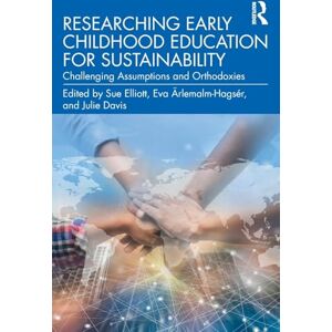 Researching Early Childhood Education for Sustainability: Challenging Assumptions and Orthodoxies Researching Early Childhood Education for Sustainability: Challenging Assumptions and Orthodoxies