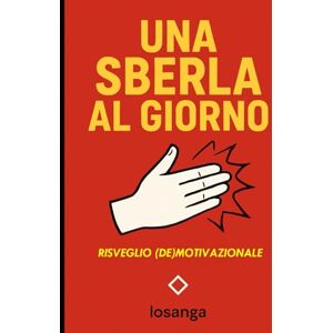 ottosetteotto, ottosetteotto Una sberla al giorno (così magari ti svegli): Libro di frasi demotivazionali ottosetteotto, ottosetteotto Una sberla al giorno (così magari ti svegli): Libro di frasi demotivazionali
