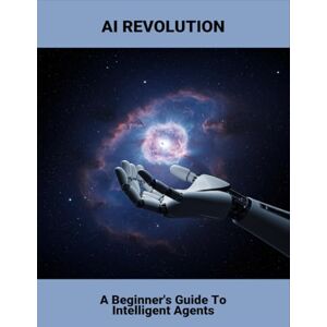 Hedgepeth, Will Ai Revolution: A Beginner'S Guide To Intelligent Agents Hedgepeth, Will Ai Revolution: A Beginner'S Guide To Intelligent Agents