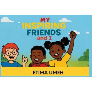 Umeh, Etima My Inspiring Friends and I Umeh, Etima My Inspiring Friends and I