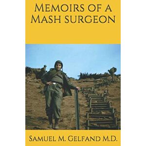 Gelfand M.D., Samuel M. Memoirs of a Mash Surgeon Gelfand M.D., Samuel M. Memoirs of a Mash Surgeon
