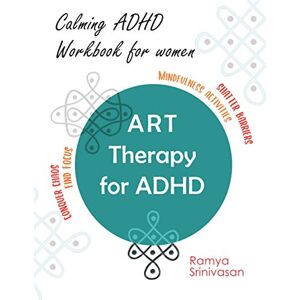 Srinivasan, Ramya Art Therapy for ADHD: A unique ADHD workbook for adult women, Art to Manage Anxiety, Depression, Improve Concentration and Manage Stress (Art Therapy for ADHD for Adult Women) Srinivasan, Ramya Art Therapy for ADHD: A unique ADHD workbook for adult women, Art to Manage Anxiety, Depression, Improve Concentration and Manage Stress (Art Therapy for ADHD for Adult Women)