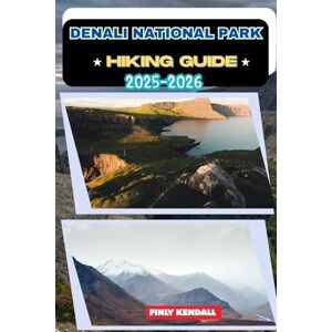 KENDALL, FINLY Denali National Park Hiking Guide 2025-2026: 21 (TrailWise: The 2025 Hiking Series) KENDALL, FINLY Denali National Park Hiking Guide 2025-2026: 21 (TrailWise: The 2025 Hiking Series)