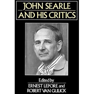 Lepore, Ernest John Searle and His Critics (Philosophers and their Critics) Lepore, Ernest John Searle and His Critics (Philosophers and their Critics)