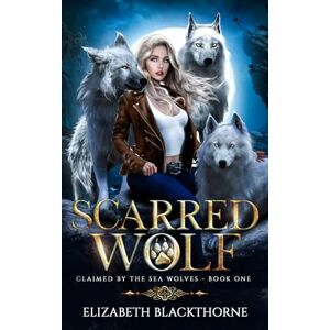 Blackthorne, Elizabeth Scarred Wolf: A Paranormal Why Choose Romance (Claimed by the Sea Wolves Series Book 1) Blackthorne, Elizabeth Scarred Wolf: A Paranormal Why Choose Romance (Claimed by the Sea Wolves Series Book 1)