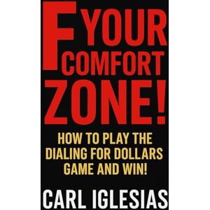 Iglesias, Carl F YOUR COMFORT ZONE!: HOW TO PLAY THE DIALING FOR DOLLARS GAME AND WIN! Iglesias, Carl F YOUR COMFORT ZONE!: HOW TO PLAY THE DIALING FOR DOLLARS GAME AND WIN!