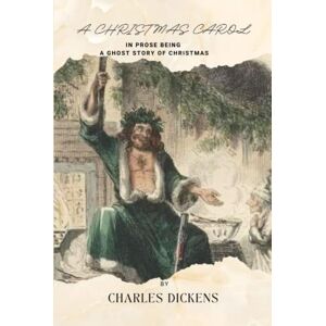 DICKENS, CHARLES A CHRISTMAS CAROL IN PROSE BEING A Ghost Story of Christmas: with original illustrations DICKENS, CHARLES A CHRISTMAS CAROL IN PROSE BEING A Ghost Story of Christmas: with original illustrations