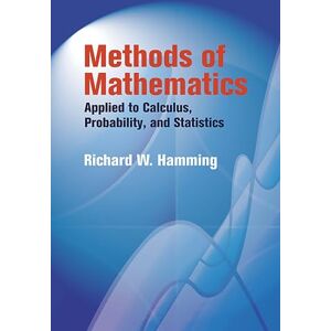 Hamming, Richard Methods of Mathematics Applied to Calculus, Probability, and Statistics (Dover Books on Mathematics) Hamming, Richard Methods of Mathematics Applied to Calculus, Probability, and Statistics (Dover Books on Mathematics)