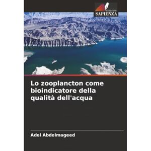 Abdelmageed, Adel Lo zooplancton come bioindicatore della qualità dell'acqua Abdelmageed, Adel Lo zooplancton come bioindicatore della qualità dell'acqua