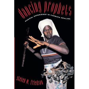 Friedson, Steven M. M. Dancing Prophets: Musical Experience in Tumbuka Healing (Chicago Studies in Ethnomusicology) Friedson, Steven M. M. Dancing Prophets: Musical Experience in Tumbuka Healing (Chicago Studies in Ethnomusicology)