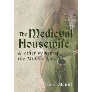 Toni The Medieval Housewife: & Other Women of the Middle Ages Toni The Medieval Housewife: & Other Women of the Middle Ages
