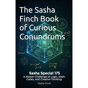 Finch, Sasha The Sasha Finch Book of Curious Conundrums: 175 Puzzles to Bend Your Brain, Break Your Routine Finch, Sasha The Sasha Finch Book of Curious Conundrums: 175 Puzzles to Bend Your Brain, Break Your Routine