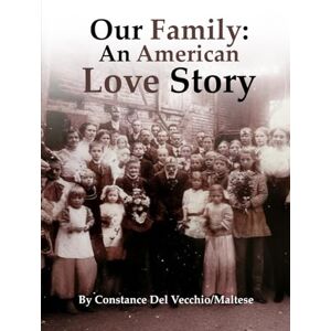 Del Vecchio/Maltese, Constance Our Family: An American Love Story Del Vecchio/Maltese, Constance Our Family: An American Love Story