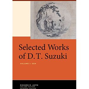 University of California Press Selected Works of D.T. Suzuki, Volume I: Zen University of California Press Selected Works of D.T. Suzuki, Volume I: Zen
