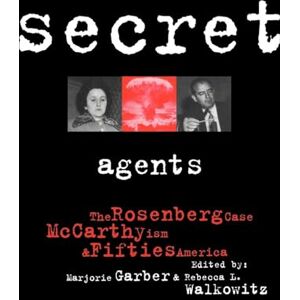 Secret Agents: The Rosenberg Case, McCarthyism and Fifties America (CultureWork: A Book Series from the Center for Literacy and Cultural Studies at Harvard) Secret Agents: The Rosenberg Case, McCarthyism and Fifties America (CultureWork: A Book Series from the Center for Literacy and Cultural Studies at Harvard)