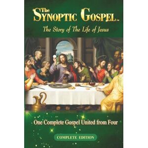 John, Daniel The Synoptic Gospel: Complete Edition John, Daniel The Synoptic Gospel: Complete Edition