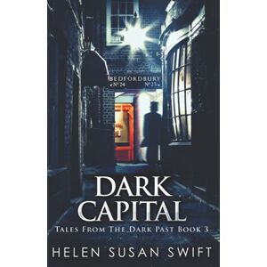 Swift, Helen Susan Dark Capital (Tales From The Dark Past) Swift, Helen Susan Dark Capital (Tales From The Dark Past)