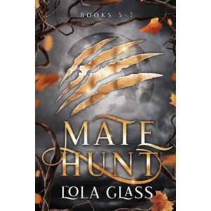 Glass, Lola Mate Hunt: Books 5-7 (Mate Hunt Series) Glass, Lola Mate Hunt: Books 5-7 (Mate Hunt Series)