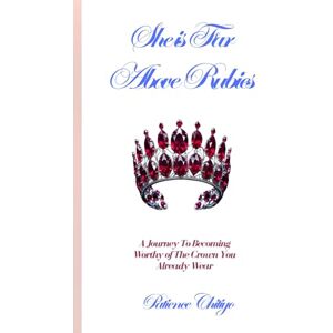 Chitiyo, Patience She Is Far Above Rubies: A Journey To Becoming Worthy of The Crown You Already Wear Chitiyo, Patience She Is Far Above Rubies: A Journey To Becoming Worthy of The Crown You Already Wear