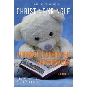 Kringle, Christine Gutenachtgeschichten für Weicheier Band 3: Ein ABDL-Windel-Sissy-Baby-Buch Kringle, Christine Gutenachtgeschichten für Weicheier Band 3: Ein ABDL-Windel-Sissy-Baby-Buch
