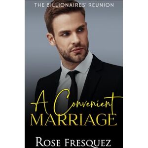 Fresquez, Rose A Convenient Marriage: A Brother's Best Friend & Marriage of Convenience Christian Romance (The Billionaires' Reunion) Fresquez, Rose A Convenient Marriage: A Brother's Best Friend & Marriage of Convenience Christian Romance (The Billionaires' Reunion)