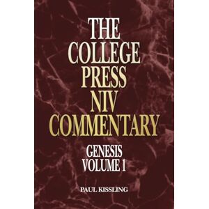 Kissling, Paul J. College Press NIV Commentary: Genesis Volume 1 (THE COLLEGE PRESS NIV COMMENTARY. OLD TESTAMENT SERIES) Kissling, Paul J. College Press NIV Commentary: Genesis Volume 1 (THE COLLEGE PRESS NIV COMMENTARY. OLD TESTAMENT SERIES)