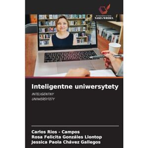 Rios - Campos, Carlos Inteligentne uniwersytety: INTELIGENTNY UNIWERSYTETY Rios - Campos, Carlos Inteligentne uniwersytety: INTELIGENTNY UNIWERSYTETY