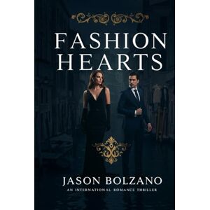 Bolzano, Jason FASHION HEARTS: A Gripping Romantic Thriller in the World of High Fashion and Hidden Crimes (Fashion Hearts Series Book 1) Bolzano, Jason FASHION HEARTS: A Gripping Romantic Thriller in the World of High Fashion and Hidden Crimes (Fashion Hearts Series Book 1)