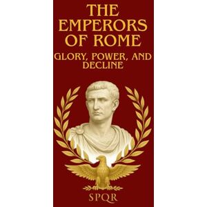 EDITION, HISTORIA THE EMPERORS OF ROME : GLORY, POWER, AND DECLINE: The Captivating Saga of the Roman Emperors : Power, Intrigue, and the Fall of Ancient Rome. EDITION, HISTORIA THE EMPERORS OF ROME : GLORY, POWER, AND DECLINE: The Captivating Saga of the Roman Emperors : Power, Intrigue, and the Fall of Ancient Rome.