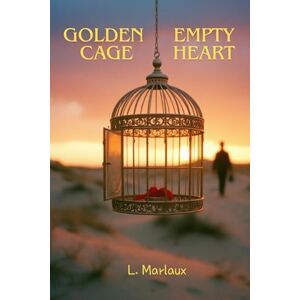 Marlaux, L. Golden cage. Empty heart. Marlaux, L. Golden cage. Empty heart.