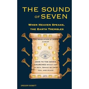 Bobbitt, Gregory The Sound of Seven: When Heaven Speaks, the Earth Trembles Bobbitt, Gregory The Sound of Seven: When Heaven Speaks, the Earth Trembles