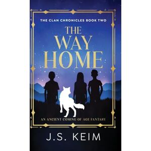 Keim, J S The Way Home: An Ancient Coming of Age Fantasy: 3 (The Clan Chronicles) Keim, J S The Way Home: An Ancient Coming of Age Fantasy: 3 (The Clan Chronicles)