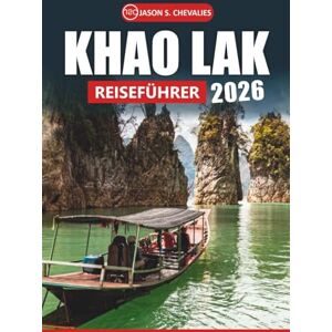 Chevalies, Jason S. Khao Lak Reiseführer 2026: Erkunden Sie Thailands Andamanenküste, Strandaktivitäten, Sehenswürdigkeiten, Nationalparks und lokale kulturelle Erlebnisse Chevalies, Jason S. Khao Lak Reiseführer 2026: Erkunden Sie Thailands Andamanenküste, Strandaktivitäten, Sehenswürdigkeiten, Nationalparks und lokale kulturelle Erlebnisse