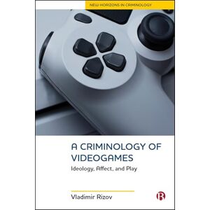 Rizov, Vladimir A Criminology of Videogames: Playing at Crime and its Control (New Horizons in Criminology) Rizov, Vladimir A Criminology of Videogames: Playing at Crime and its Control (New Horizons in Criminology)
