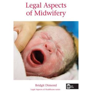 Bridgit C. Dimond Legal Aspects of Midwifery (Legal Aspects of Healthcare) Bridgit C. Dimond Legal Aspects of Midwifery (Legal Aspects of Healthcare)
