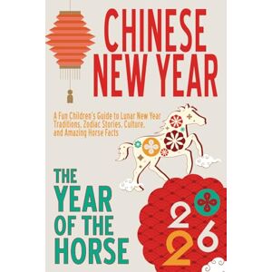 Black, TJ Chinese New Year 2026 for Kids: The Year of the Horse: A Fun Children’s Guide to Lunar New Year Traditions, Zodiac Stories, Culture, and Amazing Horse Facts (Plus Craft Activities) Black, TJ Chinese New Year 2026 for Kids: The Year of the Horse: A Fun Children’s Guide to Lunar New Year Traditions, Zodiac Stories, Culture, and Amazing Horse Facts (Plus Craft Activities)