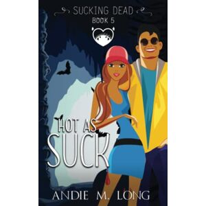 Long, Andie M. Hot As Suck: A Paranormal Chick Lit Novel: 5 (Sucking Dead) Long, Andie M. Hot As Suck: A Paranormal Chick Lit Novel: 5 (Sucking Dead)