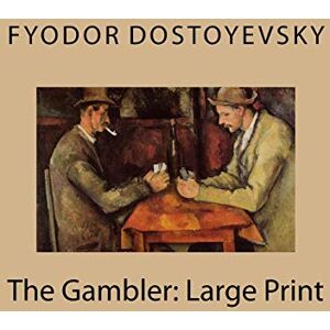 Dostoyevsky, Fyodor The Gambler: Large Print Dostoyevsky, Fyodor The Gambler: Large Print